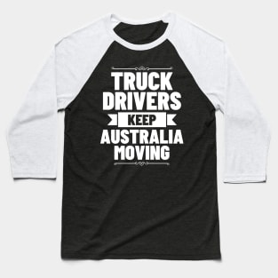 Truck Drivers Keep Australia Moving Baseball T-Shirt